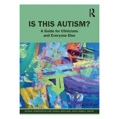 Is This Autism? - Henderson, Donna a Wayland, Sarah a White, Jamell