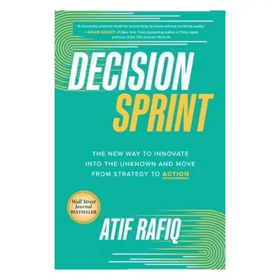 Decision Sprint: The New Way to Innovate into the Unknown and Move from Strategy to Action - Raf