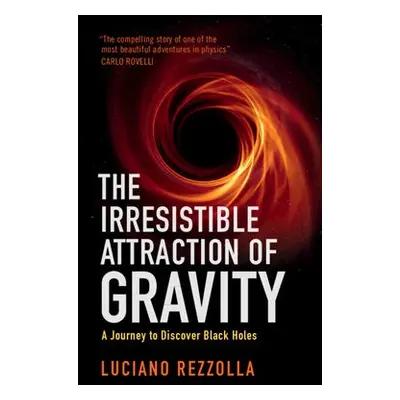 Irresistible Attraction of Gravity - Rezzolla, Luciano (Goethe-Universitat Frankfurt Am Main)