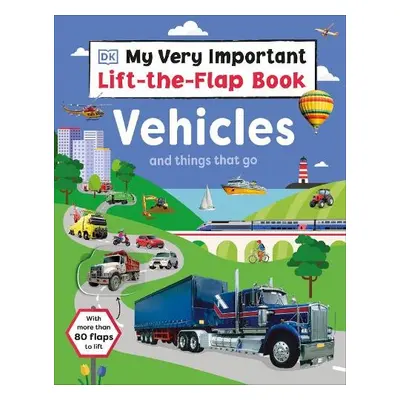 My Very Important Lift-the-Flap Book: Vehicles and Things That Go - DK