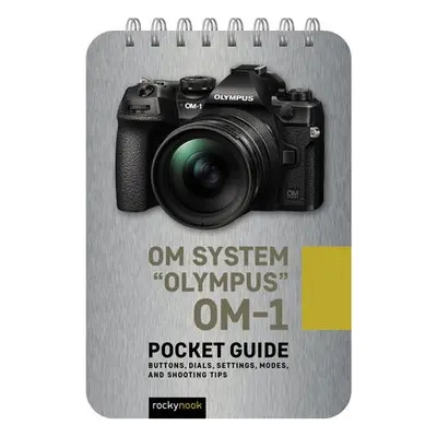 OM System Olympus OM-1: Pocket Guide - Nook, Rocky