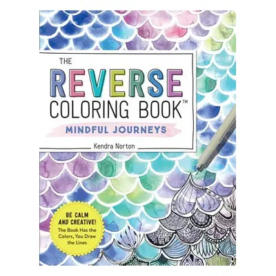 Reverse Coloring Book™: Mindful Journeys - Norton, Kendra