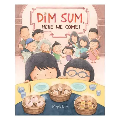 Dim Sum, Here We Come! - Lam, Maple