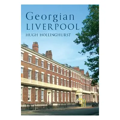 Georgian Liverpool - Hollinghurst, Hugh