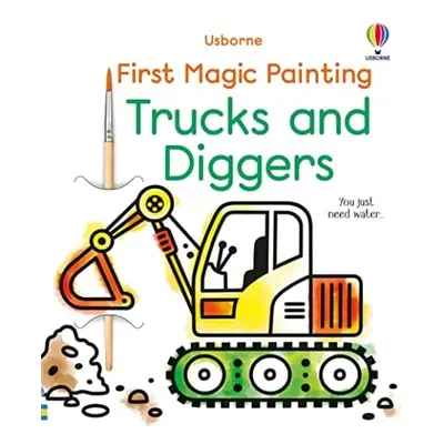 First Magic Painting Trucks and Diggers - Wheatley, Abigail