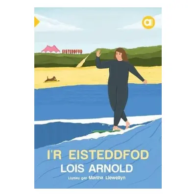 Cyfres Amdani: i'r Eisteddfod - Arnold, Lois