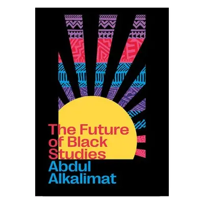 Future of Black Studies - Alkalimat, Abdul (University of Illinois at Urbana Champaign)