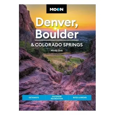 Moon Denver, Boulder a Colorado Springs (Third Edition) - Sink, Mindy