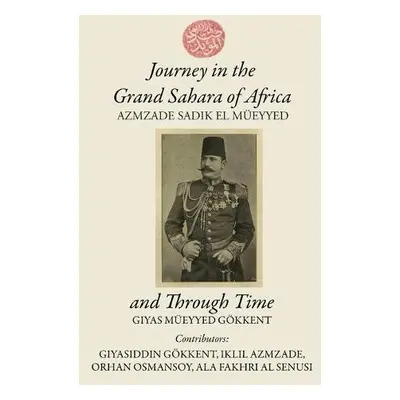 Journey in the Grand Sahara of Africa and Through Time - Gokkent, Giyas M