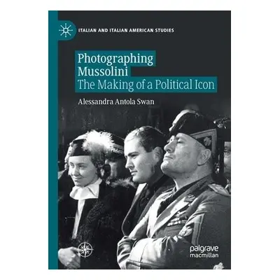 Photographing Mussolini - Antola Swan, Alessandra