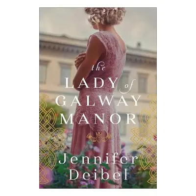 Lady of Galway Manor - Deibel, Jennifer