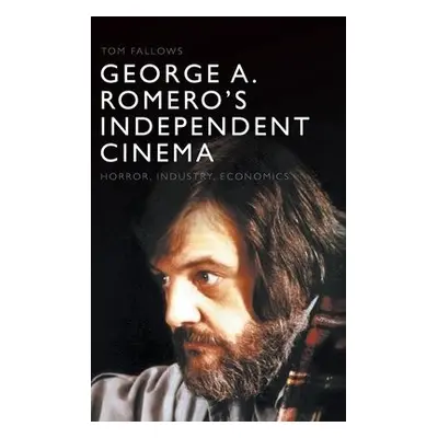 George A. Romero's Independent Cinema - Fallows, Tom