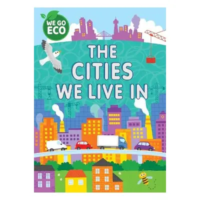 WE GO ECO: The Cities We Live In - Woolley, Katie