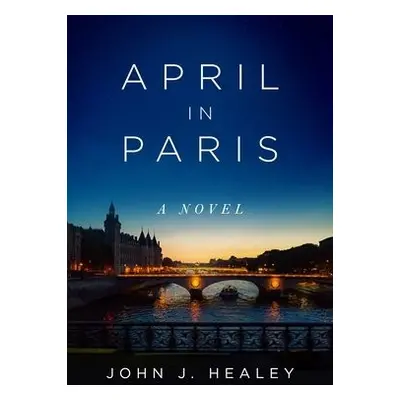 April in Paris - Healey, John J.