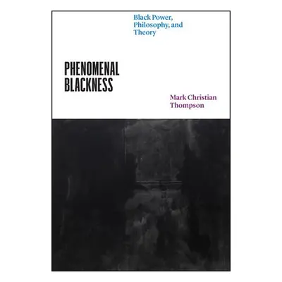 Phenomenal Blackness - Thompson, Professor Mark Christian