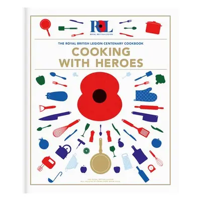 Cooking With Heroes: The Royal British Legion Centenary Cookbook - Pullen, Jon