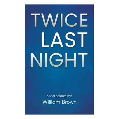 Twice Last Night - Brown, William