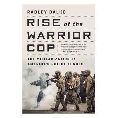 Rise of the Warrior Cop - Balko, Radley