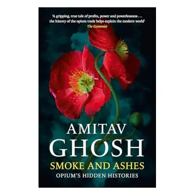 Smoke And Ashes - Ghosh, Amitav