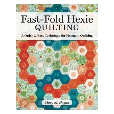 Fast-Fold Hexie Quilting - Hogan, Mary M