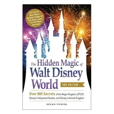 Hidden Magic of Walt Disney World, 3rd Edition - Veness, Susan