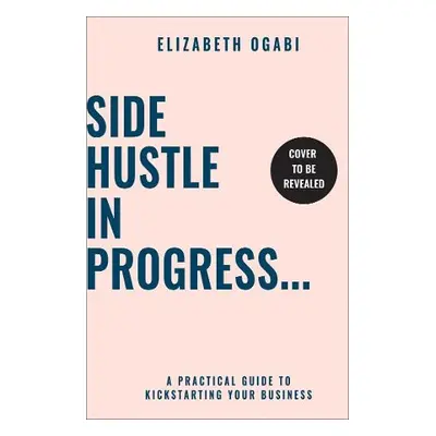 Side Hustle in Progress - Ogabi, Elizabeth