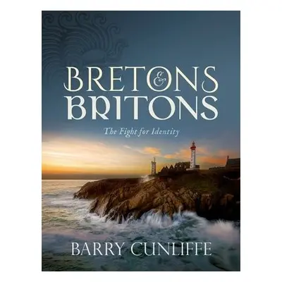 Bretons and Britons - Cunliffe, Barry (Emeritus Professor of European Archaeology, Emeritus Prof