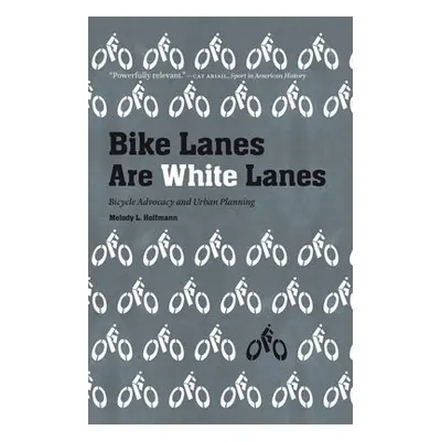 Bike Lanes Are White Lanes - Hoffmann, Melody L.