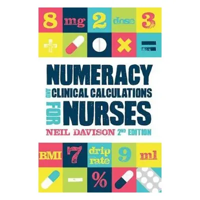 Numeracy and Clinical Calculations for Nurses, second edition - Davison, Neil (Teaching Fellow, 