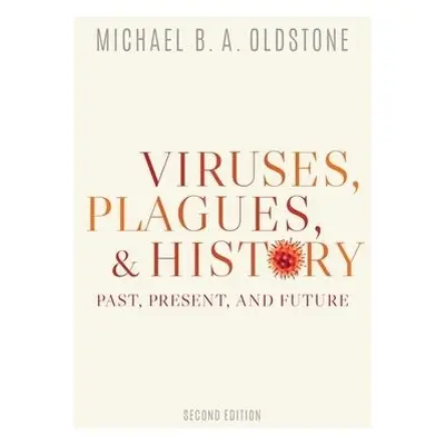 Viruses, Plagues, and History - Oldstone, Michael B. A. (Professor and Head, Professor and Head,