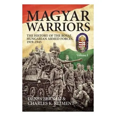 Magyar Warriors Volume 1 - Bernad, Denes a Kliment, Charles K.