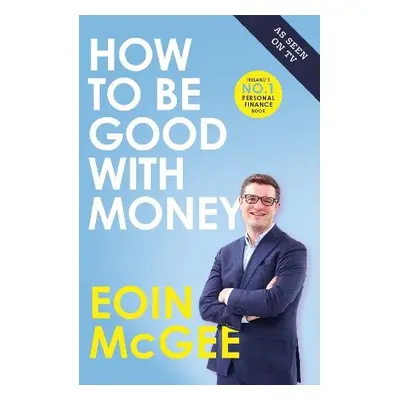 How to Be Good With Money - McGee, Eoin