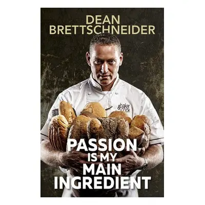 Passion Is My Main Ingredient CONTACT AUTHOR - Brettschneider, D.