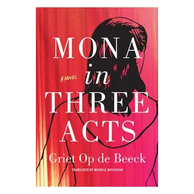 Mona in Three Acts - Beeck, Griet Op de