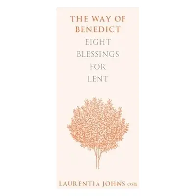 Way of Benedict: Eight Blessings for Lent - Johns, Laurentia