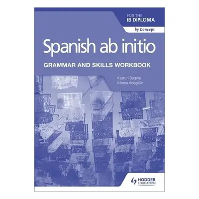 Spanish ab initio for the IB Diploma Grammar and Skills Workbook - Voegelin, Monia a Bagwe, Kast