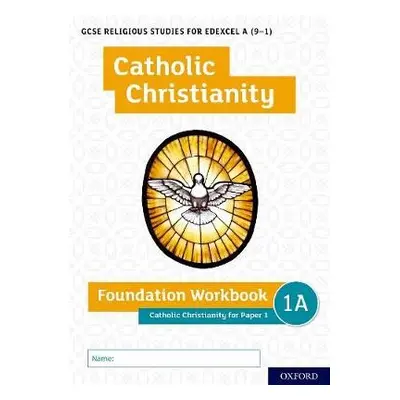 GCSE Religious Studies for Edexcel A (9-1): Catholic Christianity Foundation Workbook for Paper 