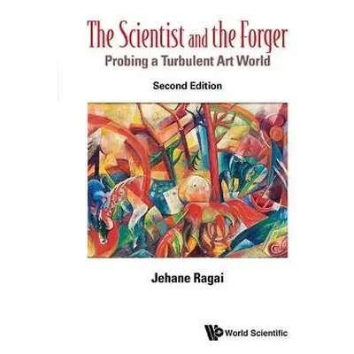 Scientist And The Forger, The: Probing A Turbulent Art World - Ragai, Jehane (The American Univ 