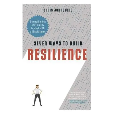 Seven Ways to Build Resilience - Johnstone, Chris