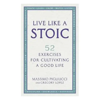 Live Like A Stoic - Pigliucci, Massimo a Lopez, Gregory