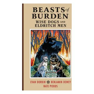 Beasts of Burden: Wise Dogs and Eldritch Men - Dorkin, Evan