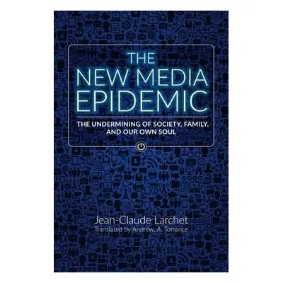 New Media Epidemic - Larchet, Jean-Claude a Torrance, Archibald Andrew