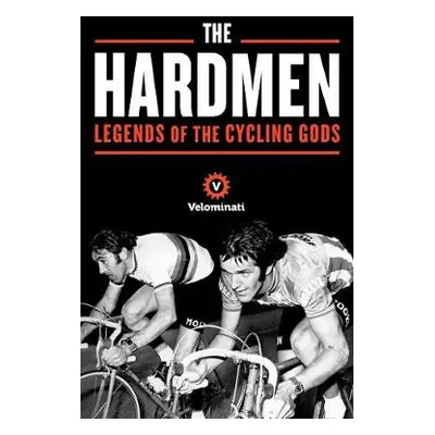 Hardmen - The Velominati a Strack, Frank a Kennedy, Brett a Andrews, John