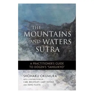 Mountains and Waters Sutra - Okumura, Shohaku a Fujita, Issho