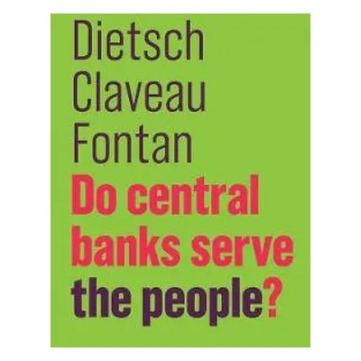 Do Central Banks Serve the People? - Dietsch, Peter a Claveau, Francois a Fontan, Clement