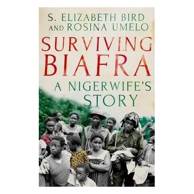 Surviving Biafra - Bird, Elizabeth S. a Umelo, Rosina