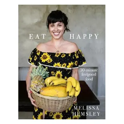 Eat Happy: 30-minute Feelgood Food - Hemsley, Melissa