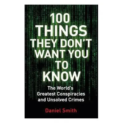 100 Things They Don't Want You To Know - Smith, Daniel