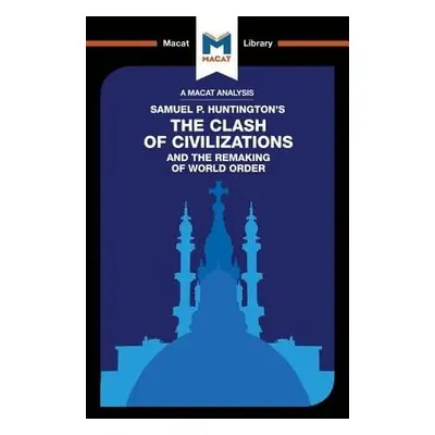 Analysis of Samuel P. Huntington's The Clash of Civilizations and the Remaking of World Order - 