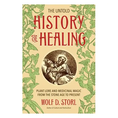 Untold History of Healing - Storl, Wolf D.